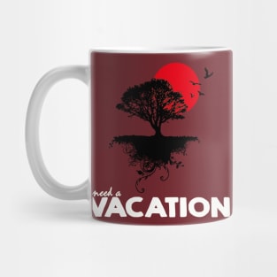 I need a vacation Mug